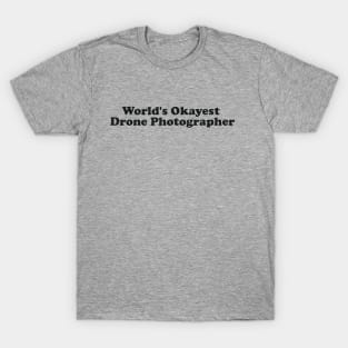 Worlds Okayest Drone Photographer T-Shirt